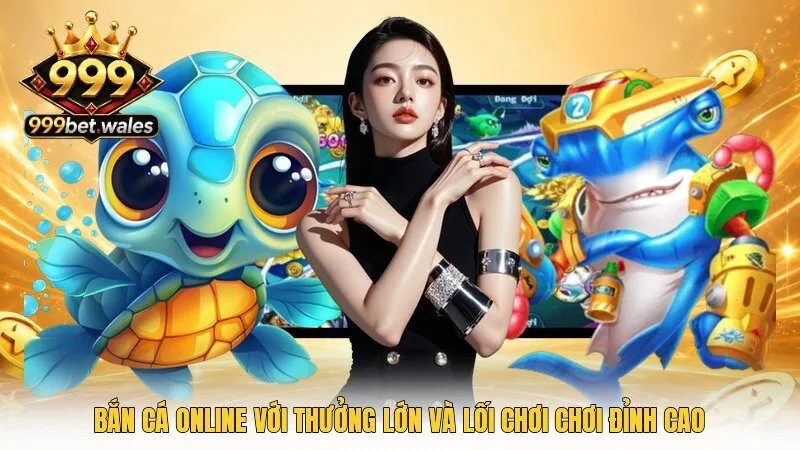 Bắn cá online với thưởng lớn và lối chơi chơi đỉnh cao