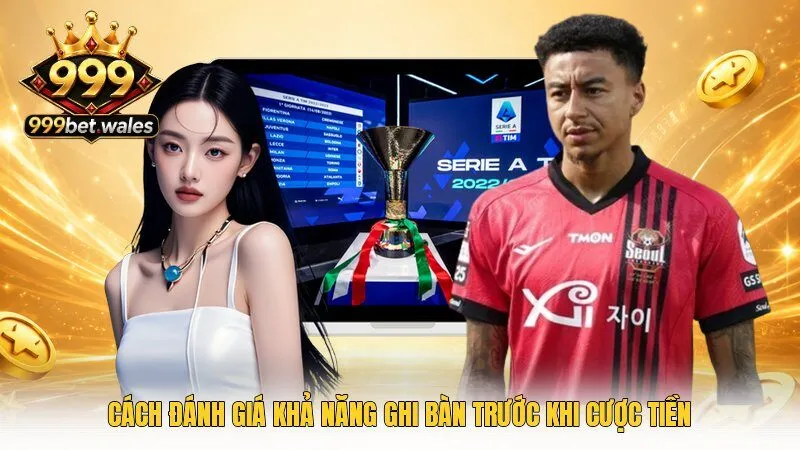 Cách đánh giá khả năng ghi bàn trước khi cược tiền