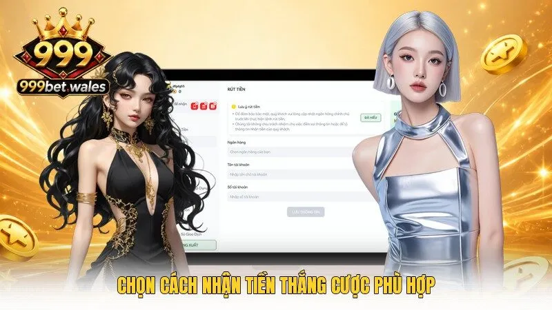 Chọn cách nhận tiền thắng cược phù hợp