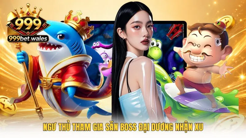 Ngư thủ tham gia săn boss đại dương nhận xu