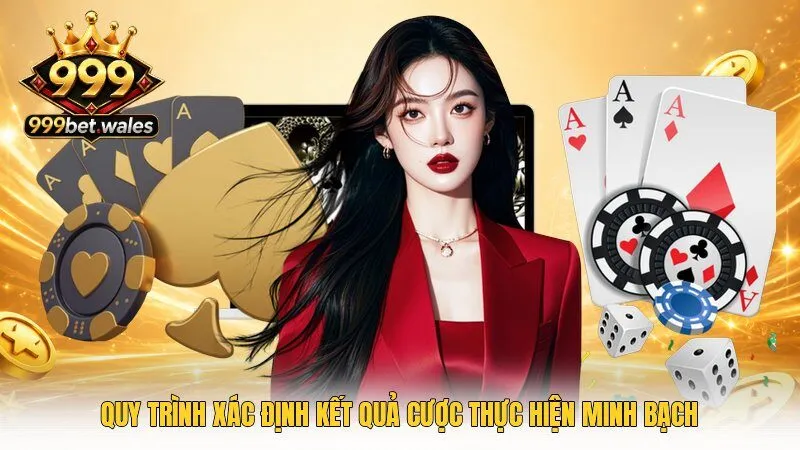 Quy trình xác định kết quả cược thực hiện minh bạch