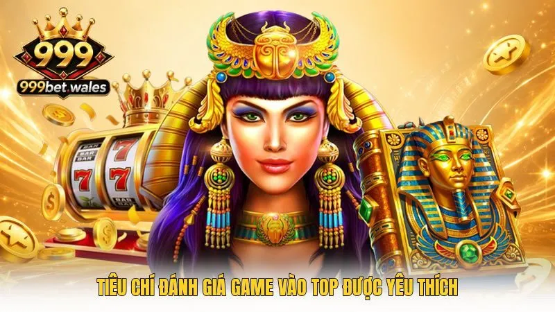 Tiêu chí đánh giá game vào top được yêu thích