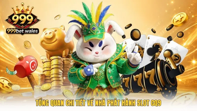 Tổng quan chi tiết về nhà phát hành slot CQ9